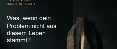 Event-Image for 'Was, wenn dein Problem nicht aus diesem Leben stammt?'
