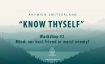 "KNOW THYSELF" Workshop series